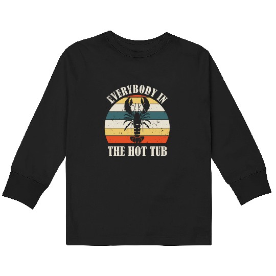 Retro Everybody In The Hot Tub Funny Lobster Lover Kids Long Sleeve T Shirts