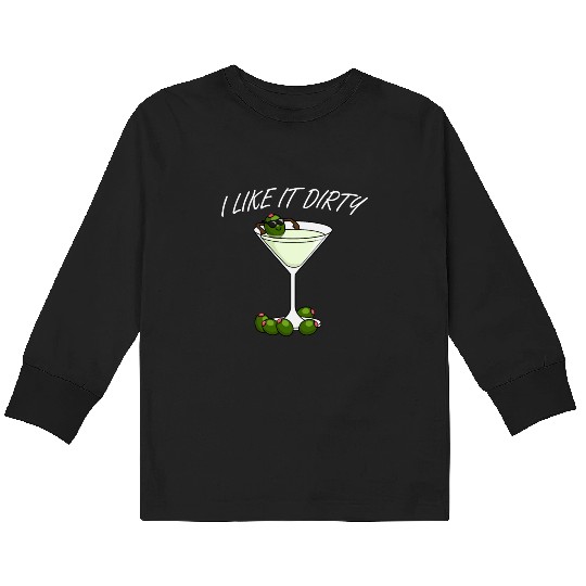 I Like It Dirty Martini Lover Drink Olive Martini Kids Long Sleeve T Shirts
