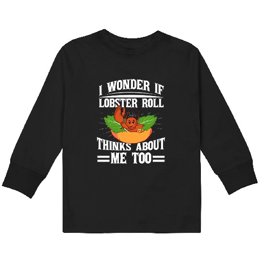 I Wonder If Lobster Roll Thinks About Me Too Food Kids Long Sleeve T Shirts