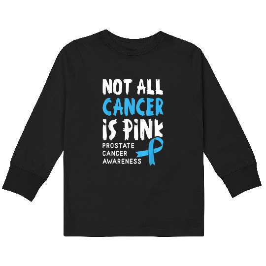 Not All Cancer Is Pink Prostate Cancer Awareness Kids Long Sleeve T Shirts