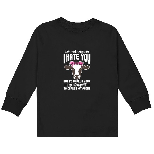 I'm Not Saying I Hate You But I'd Unplug Your Life Kids Long Sleeve T Shirts