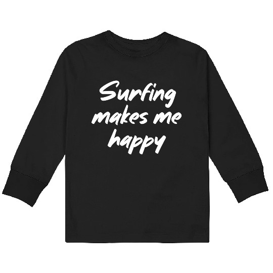 Surfing makes me happy Kids Long Sleeve T Shirts