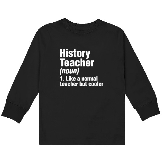 History Teacher Like A Normal Teacher But Cooler Kids Long Sleeve T Shirts