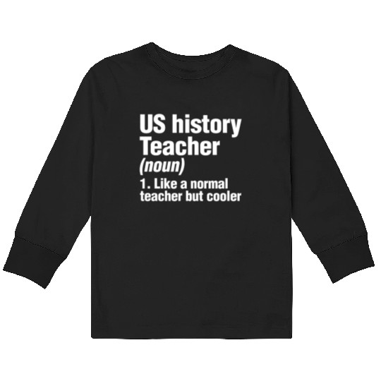 US History Teacher Like A Normal Teacher Only Kids Long Sleeve T Shirts