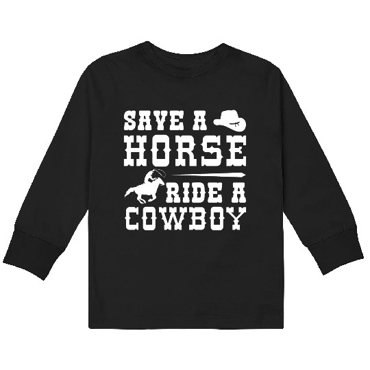 Save A Horse Ride A Cowboy Kids Long Sleeve T Shirts