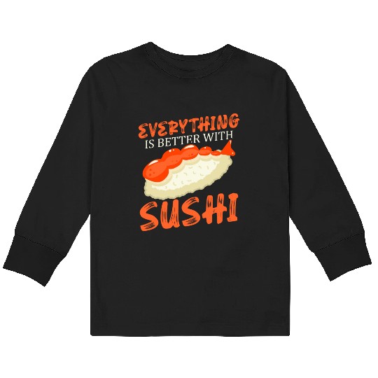Everything Is Better With Sushi Lover Japan Kids Long Sleeve T Shirts