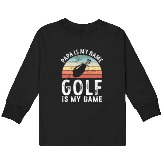 Papa is my Name Golf is my Game Dad Fathers Day Kids Long Sleeve T Shirts