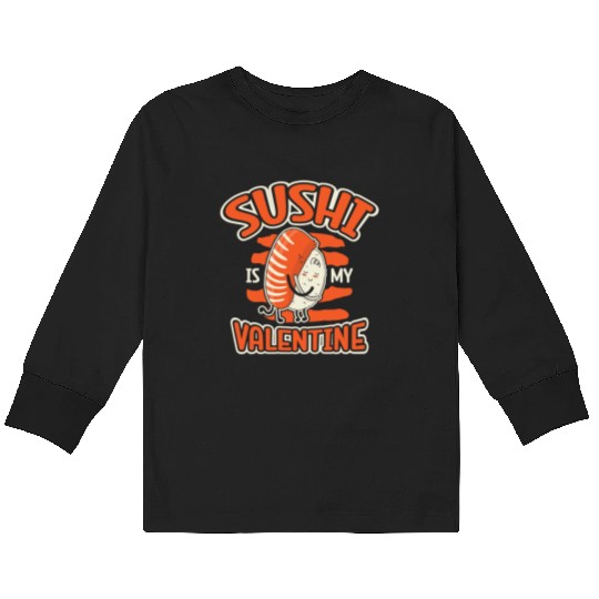 Sushi Is My Valentine, Sushi Lover, Japan, Kids Long Sleeve T Shirts
