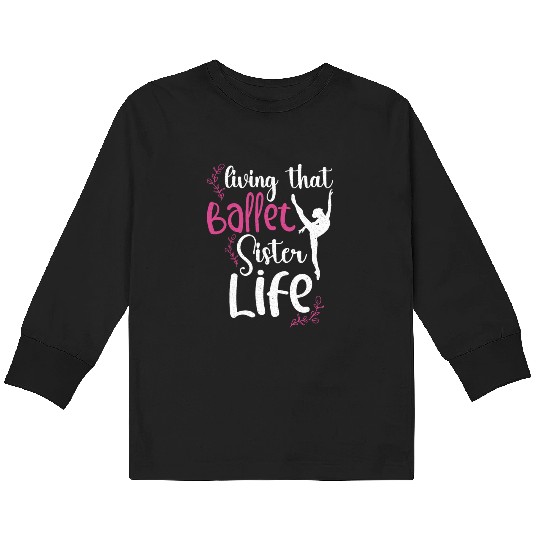 Ballet Ballerina Dance Dancer Dancing Ballet Gift Kids Long Sleeve T Shirts