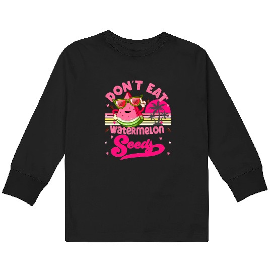 Don't Eat Watermelon Seeds Maternity Summer Fruit Kids Long Sleeve T Shirts