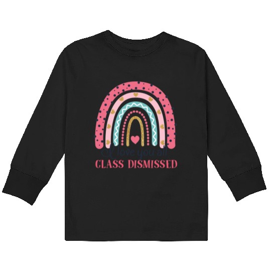 I Love You All Class Dismissed Last Day Of School Kids Long Sleeve T Shirts