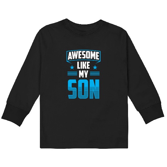 Awesome Like My Son Father's Day Dad Father Kids Long Sleeve T Shirts