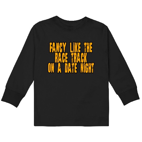 Fancy Like The Race Track On A Date Night 4 Kids Long Sleeve T Shirts