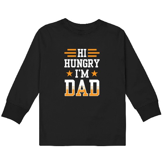 Hi Hungry I'm Dad Father's Day Father Daddy Kids Long Sleeve T Shirts