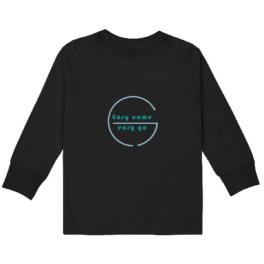Easy come easy go Kids Long Sleeve T Shirts