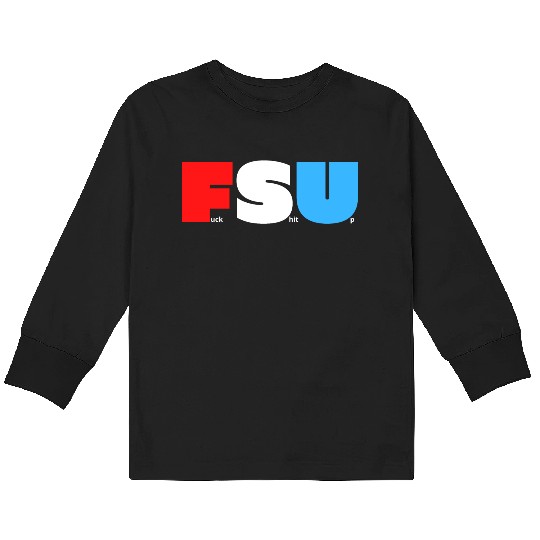 FSU Fuck Shit Up (in Red White Blue letters) Kids Long Sleeve T Shirts