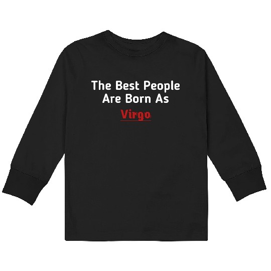 The Best People Are Born As Virgo Kids Long Sleeve T Shirts