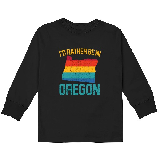 I'd Rather Be In Oregon USA America Oregonians Kids Long Sleeve T Shirts