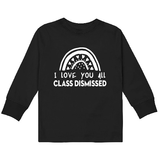 I Love You All Class Dismissed Kids Long Sleeve T Shirts