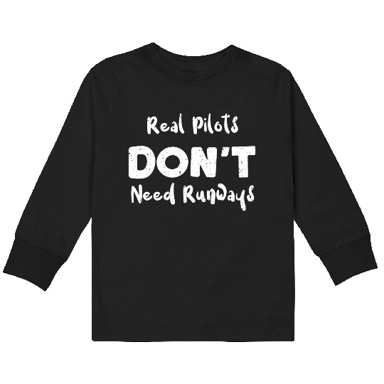 Real Pilots Don't Need Runways Kids Long Sleeve T Shirts