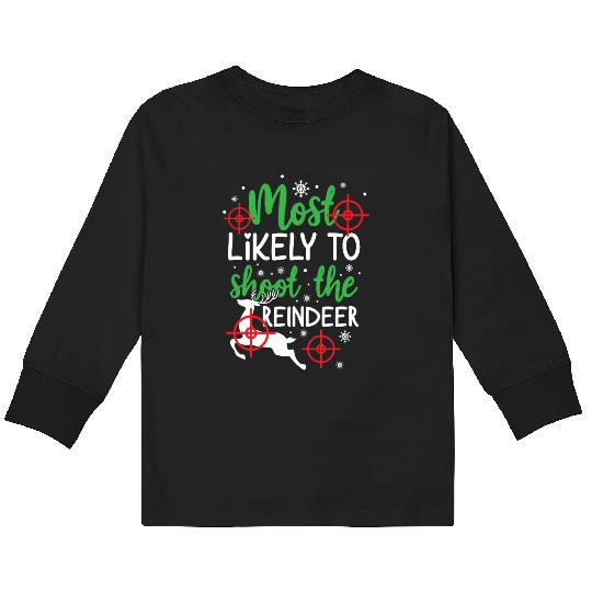 Christmas Most Likely To Shoot Reindeer Xmas Gift Kids Long Sleeve T Shirts