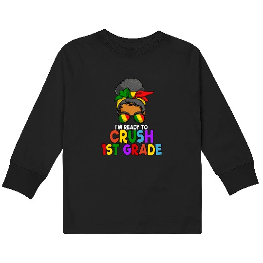 Juneteenth Messy Bun I'm Ready To Crush 1st Grade Kids Long Sleeve T Shirts