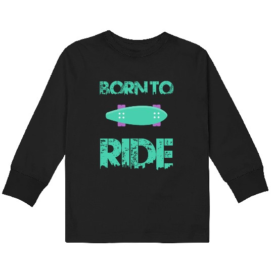 born to ride skateboard skate rider Kids Long Sleeve T Shirts