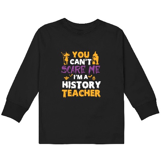 you can't scare me i'm a History teacher halloween Kids Long Sleeve T Shirts