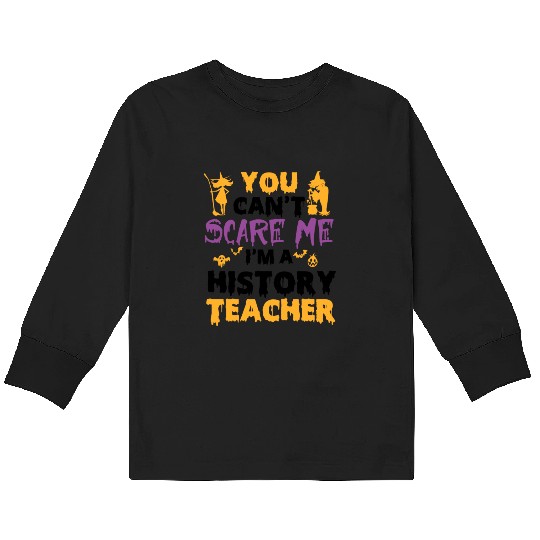 you can't scare me i'm a History teacher halloween Kids Long Sleeve T Shirts