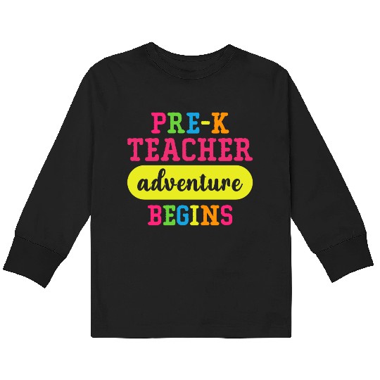 Pre K Teacher Adventure Begins Kids Long Sleeve T Shirts