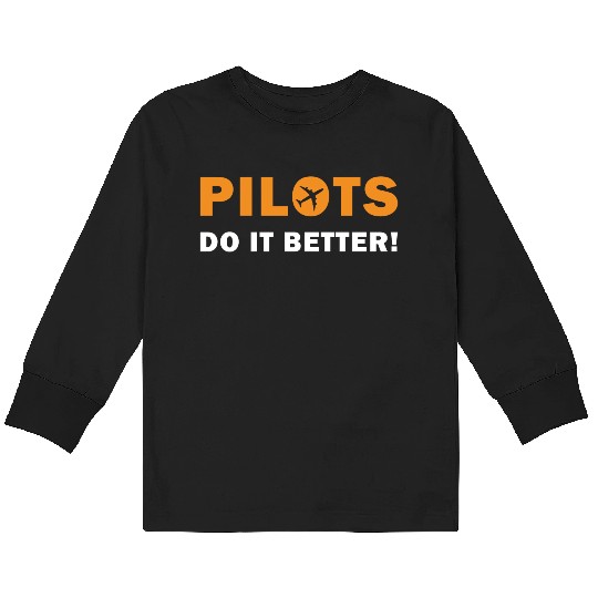 Pilots Do It Better - Funny Flying, Funny Pilot Kids Long Sleeve T Shirts
