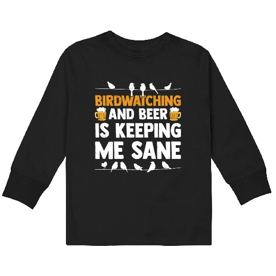 Birdwatching And Beer Is Keeping Me Sane Birding Kids Long Sleeve T Shirts