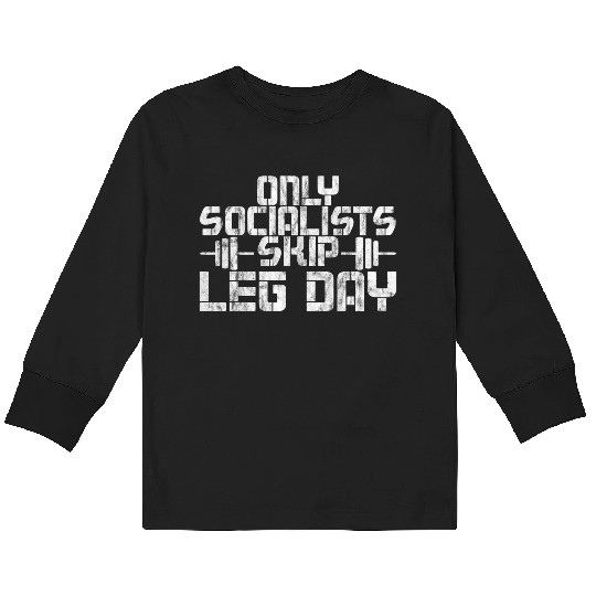 Only Socialists Skip Leg Day 2 Kids Long Sleeve T Shirts