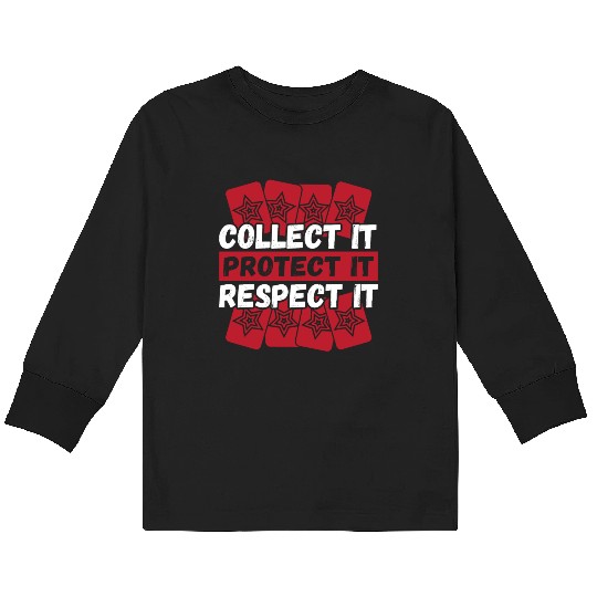 Collect It Protect It Respect It Trading Card Kids Long Sleeve T Shirts