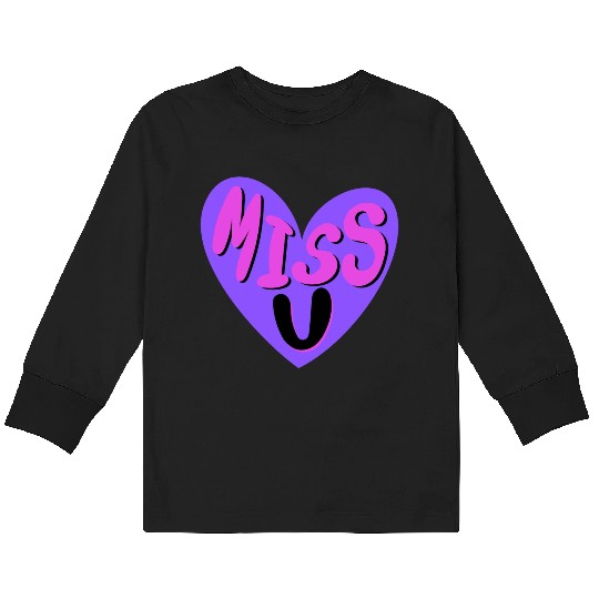 I MISS YOU Kids Long Sleeve T Shirts