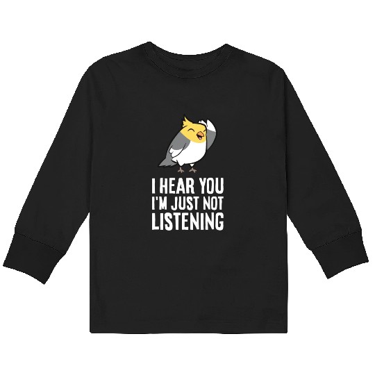 Cockatiel Parrot Bird I Hear You I'm Just Not Kids Long Sleeve T Shirts