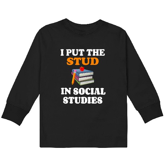 I Put Stud In Social Studies History Teacher Gift Kids Long Sleeve T Shirts