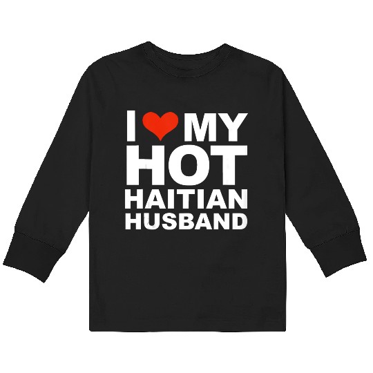 I Love My Hot Haitian Husband Wife Marriage Haiti Kids Long Sleeve T Shirts