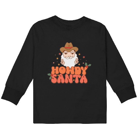 Howdy Santa Claus 2022 | Merry Christmas Kids Long Sleeve T Shirts