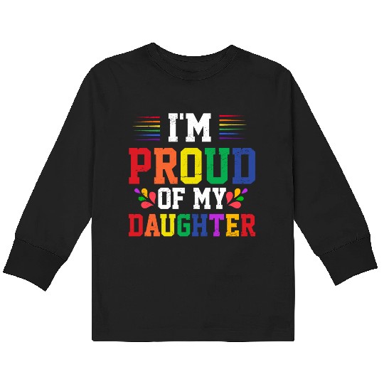 I'm Proud Of My Daughter Rainbow Pride Month Kids Long Sleeve T Shirts