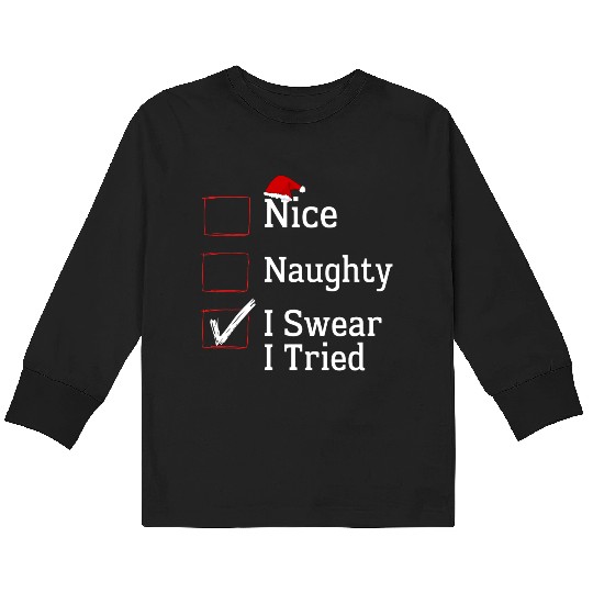 Nice Naughty I Swear I Tried Christmas List Xmas Kids Long Sleeve T Shirts