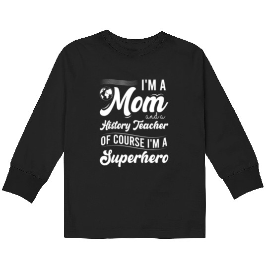I'm a mom and a history teacher Kids Long Sleeve T Shirts