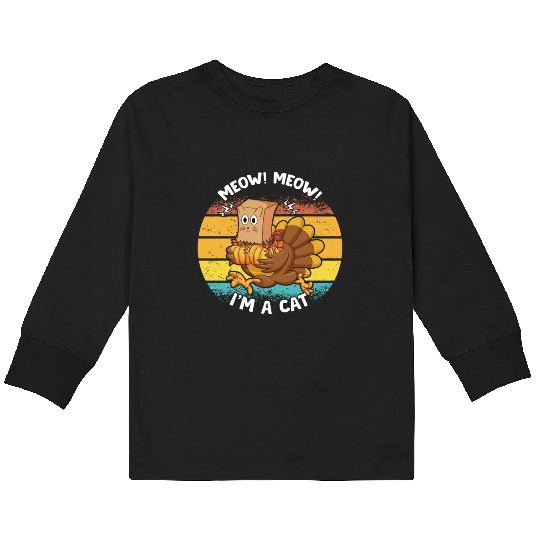 Meow I’m Cat Thanksgiving Fake Cat Funny Turkey Kids Long Sleeve T Shirts