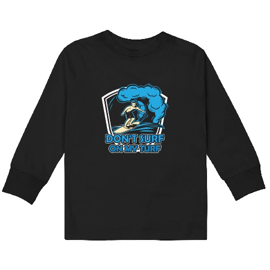 Don't Surf On My Turf Surfing Surfer Surfboard Kids Long Sleeve T Shirts