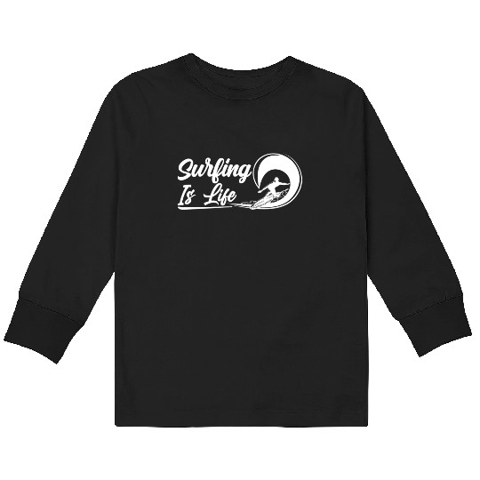 Surfing Is Life Surfboard Sayings Surfer Surf Kids Long Sleeve T Shirts