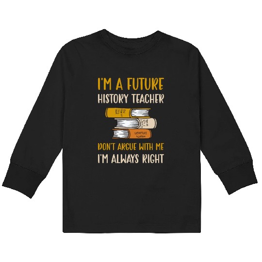 I'm a future History Teacher Kids Long Sleeve T Shirts