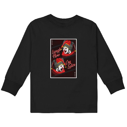 Laugh Now, Cry Later Kids Long Sleeve T Shirts