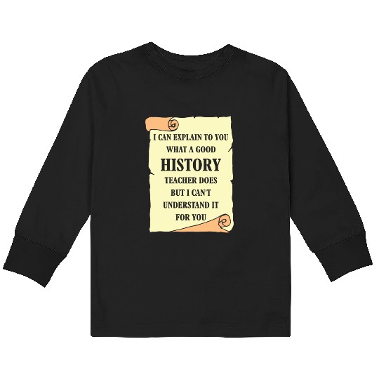 I can explain to you what a good History Teacher Kids Long Sleeve T Shirts