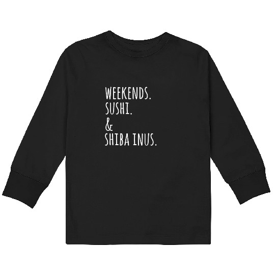 Weekends Sushi And Shiba Inus Kids Long Sleeve T Shirts