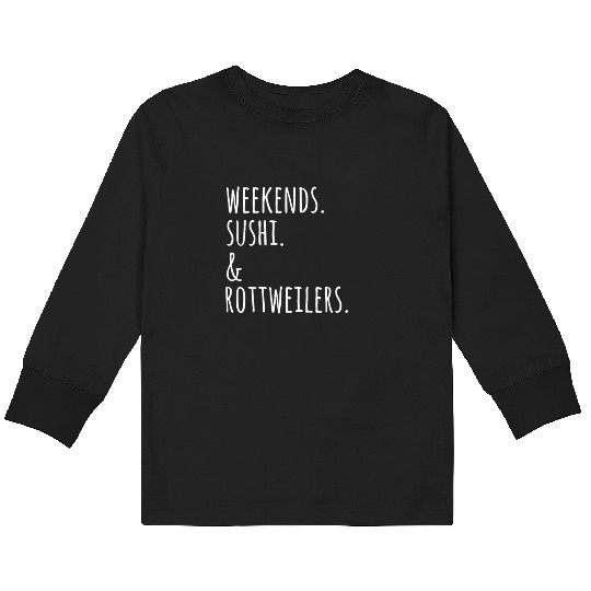 Weekends Sushi And Rottweilers Kids Long Sleeve T Shirts